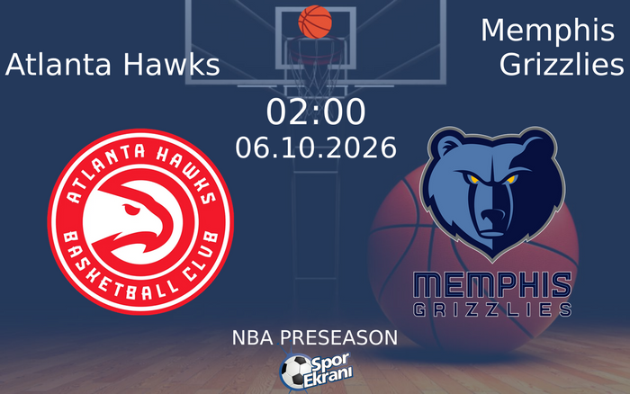 06 Ekim 2026 Atlanta Hawks vs Memphis Grizzlies maçı Hangi Kanalda Saat Kaçta Yayınlanacak?