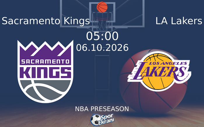 06 Ekim 2026 Sacramento Kings vs LA Lakers maçı Hangi Kanalda Saat Kaçta Yayınlanacak?