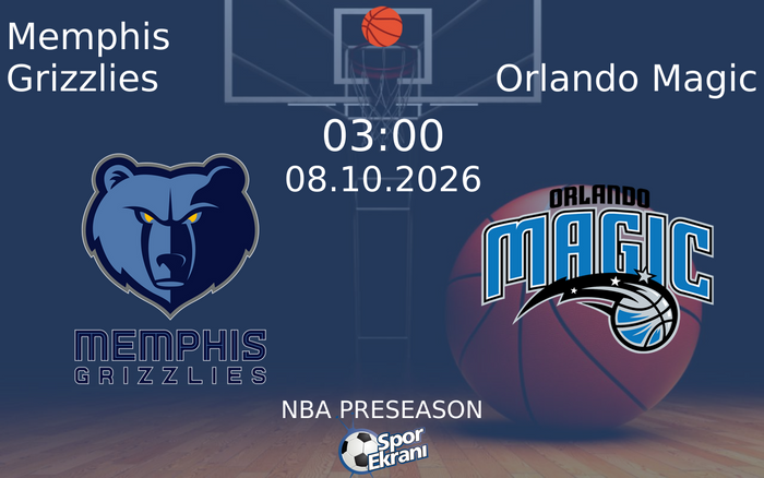 08 Ekim 2026 Memphis Grizzlies vs Orlando Magic maçı Hangi Kanalda Saat Kaçta Yayınlanacak?