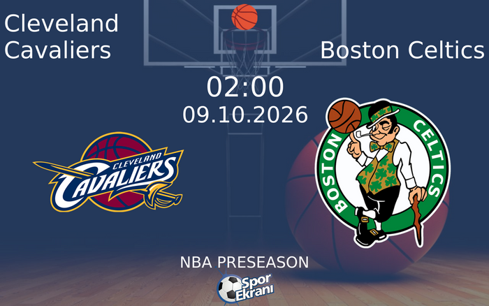 09 Ekim 2026 Cleveland Cavaliers vs Boston Celtics maçı Hangi Kanalda Saat Kaçta Yayınlanacak?