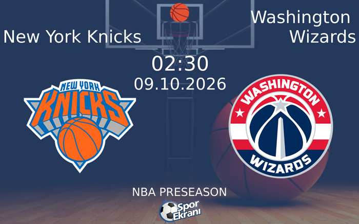 09 Ekim 2026 New York Knicks vs Washington Wizards maçı Hangi Kanalda Saat Kaçta Yayınlanacak?