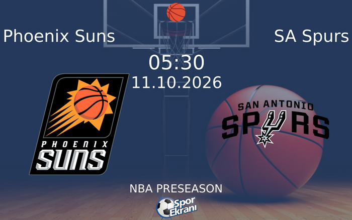 11 Ekim 2026 Phoenix Suns vs SA Spurs maçı Hangi Kanalda Saat Kaçta Yayınlanacak?