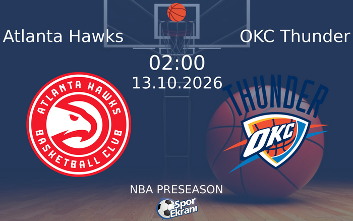 13 Ekim 2026 Atlanta Hawks vs OKC Thunder maçı Hangi Kanalda Saat Kaçta Yayınlanacak?