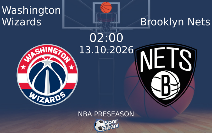 13 Ekim 2026 Washington Wizards vs Brooklyn Nets maçı Hangi Kanalda Saat Kaçta Yayınlanacak?