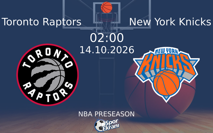 14 Ekim 2026 Toronto Raptors vs New York Knicks maçı Hangi Kanalda Saat Kaçta Yayınlanacak?