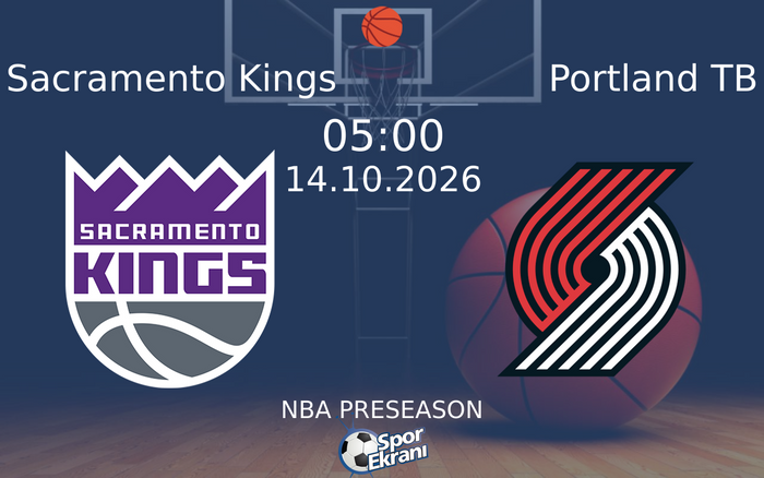 14 Ekim 2026 Sacramento Kings vs Portland TB maçı Hangi Kanalda Saat Kaçta Yayınlanacak?