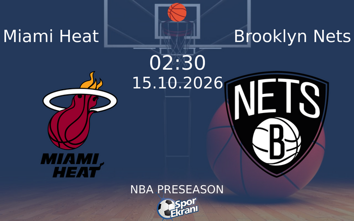 15 Ekim 2026 Miami Heat vs Brooklyn Nets maçı Hangi Kanalda Saat Kaçta Yayınlanacak?