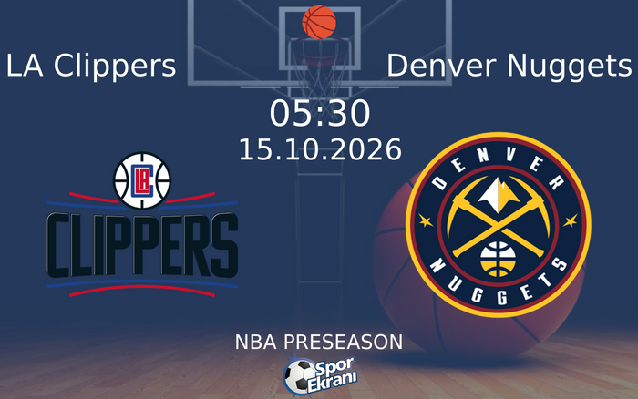 15 Ekim 2026 LA Clippers vs Denver Nuggets maçı Hangi Kanalda Saat Kaçta Yayınlanacak?