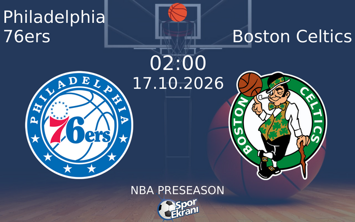 Philadelphia 76ers vs Boston Celtics maçı Hangi Kanalda Saat Kaçta Yayınlanacak? | 17 Ekim 2026 Philadelphia 76ers vs Boston Celtics maçı Hangi Kanalda Saat Kaçta Yayınlanacak? | 17 Ekim 2026