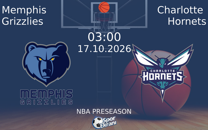 17 Ekim 2026 Memphis Grizzlies vs Charlotte Hornets maçı Hangi Kanalda Saat Kaçta Yayınlanacak?