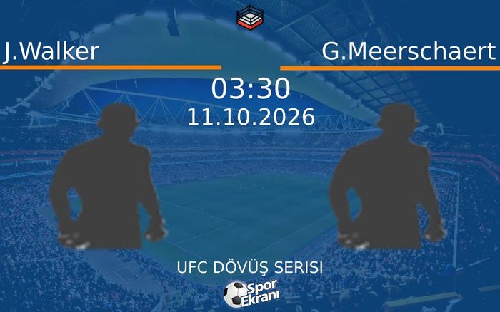 11 Ekim 2026 J.Walker vs G.Meerschaert maçı Hangi Kanalda Saat Kaçta Yayınlanacak?