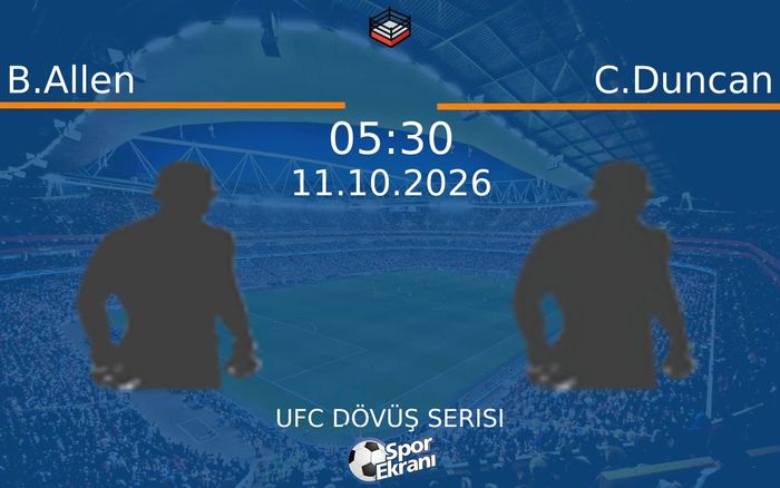 11 Ekim 2026 B.Allen vs C.Duncan maçı Hangi Kanalda Saat Kaçta Yayınlanacak?