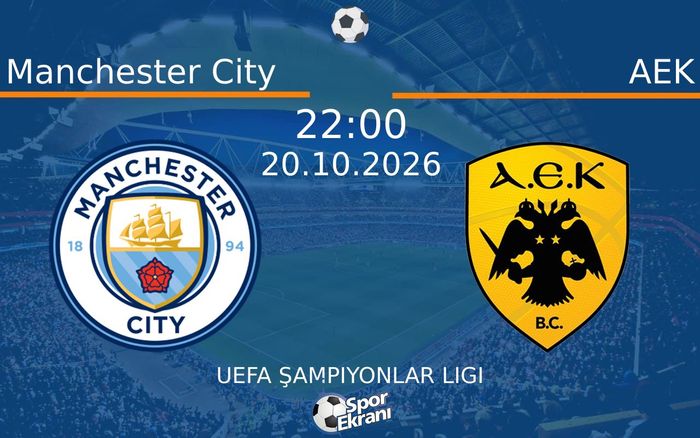 20 Ekim 2026 Manchester City vs AEK maçı Hangi Kanalda Saat Kaçta Yayınlanacak? 20 Ekim 2026 Manchester City vs AEK maçı Hangi Kanalda Saat Kaçta Yayınlanacak?