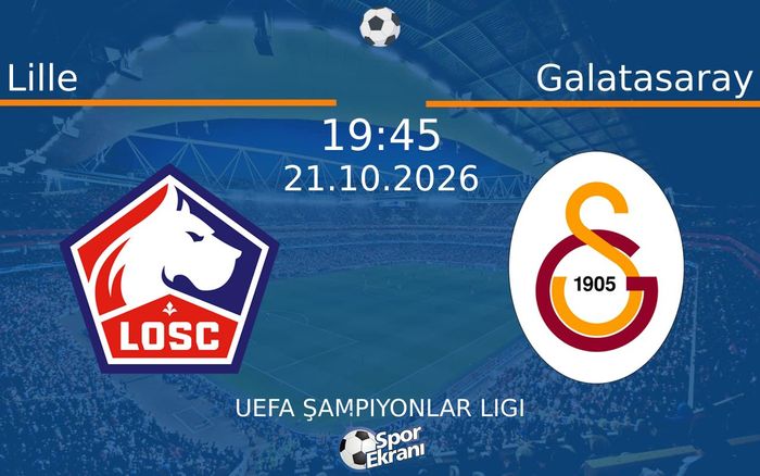 21 Ekim 2026 Lille vs Galatasaray maçı Hangi Kanalda Saat Kaçta Yayınlanacak?