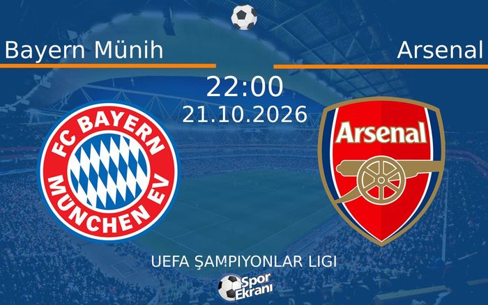 Bayern Münih vs Arsenal maçı Hangi Kanalda Saat Kaçta Yayınlanacak? | 21 Ekim 2026