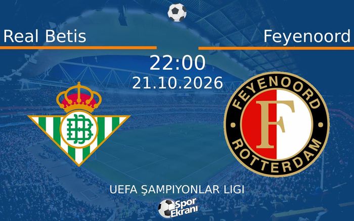 Real Betis vs Feyenoord maçı Hangi Kanalda Saat Kaçta Yayınlanacak? | 21 Ekim 2026
