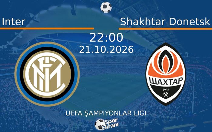 21 Ekim 2026 Inter vs Shakhtar Donetsk maçı Hangi Kanalda Saat Kaçta Yayınlanacak?