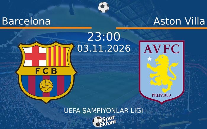 03 Kasım 2026 Barcelona vs Aston Villa maçı Hangi Kanalda Saat Kaçta Yayınlanacak?