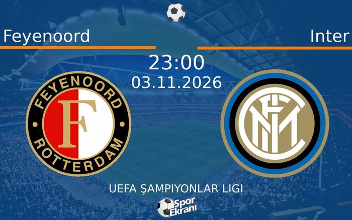 03 Kasım 2026 Feyenoord vs Inter maçı Hangi Kanalda Saat Kaçta Yayınlanacak? 03 Kasım 2026 Feyenoord vs Inter maçı Hangi Kanalda Saat Kaçta Yayınlanacak?