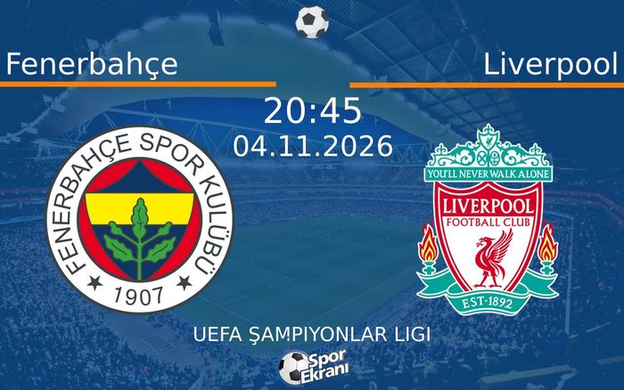 04 Kasım 2026 Fenerbahçe vs Liverpool maçı Hangi Kanalda Saat Kaçta Yayınlanacak?