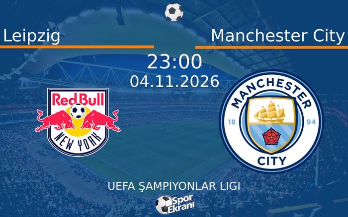 Leipzig vs Manchester City maçı Hangi Kanalda Saat Kaçta Yayınlanacak? | 04 Kasım 2026 Leipzig vs Manchester City maçı Hangi Kanalda Saat Kaçta Yayınlanacak? | 04 Kasım 2026