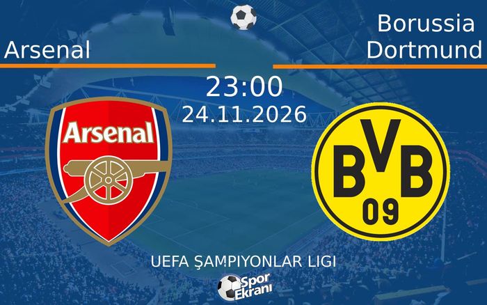 24 Kasım 2026 Arsenal vs Borussia Dortmund maçı Hangi Kanalda Saat Kaçta Yayınlanacak?
