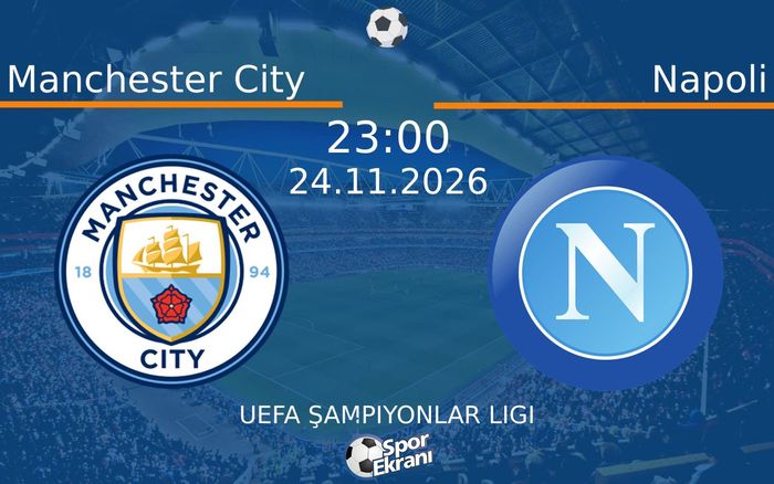 Manchester City vs Napoli maçı Hangi Kanalda Saat Kaçta Yayınlanacak? | 24 Kasım 2026