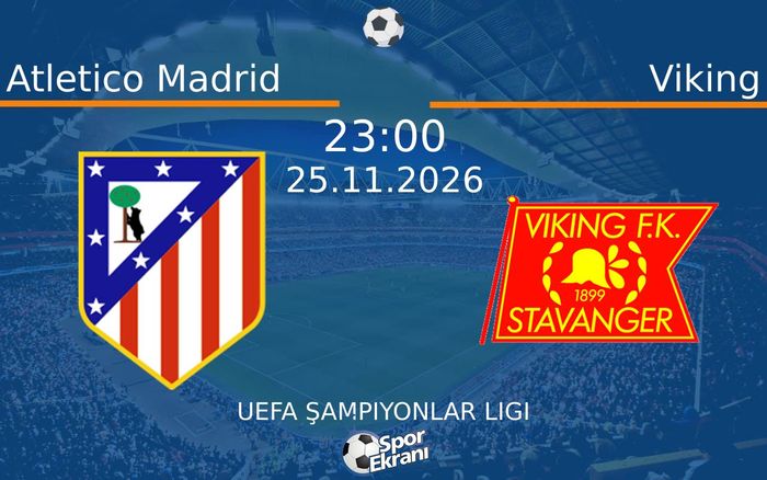 Atletico Madrid vs Viking maçı Hangi Kanalda Saat Kaçta Yayınlanacak? | 25 Kasım 2026 Atletico Madrid vs Viking maçı Hangi Kanalda Saat Kaçta Yayınlanacak? | 25 Kasım 2026