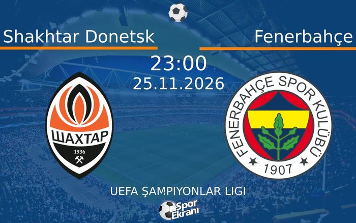 25 Kasım 2026 Shakhtar Donetsk vs Fenerbahçe maçı Hangi Kanalda Saat Kaçta Yayınlanacak?