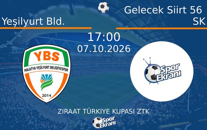 07 Ekim 2026 Yeşilyurt Bld. vs Gelecek Siirt 56 SK maçı Hangi Kanalda Saat Kaçta Yayınlanacak?