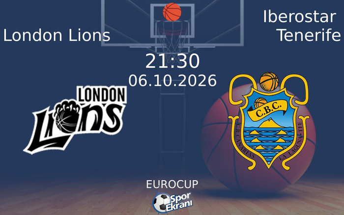 06 Ekim 2026 London Lions vs Iberostar Tenerife maçı Hangi Kanalda Saat Kaçta Yayınlanacak?