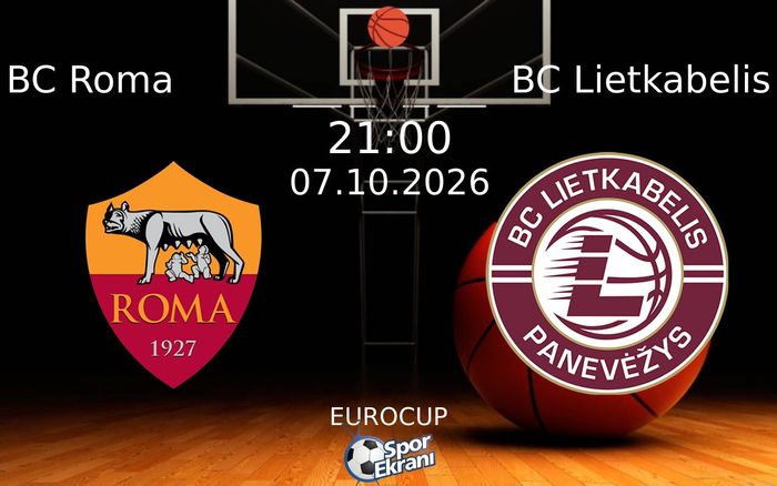 07 Ekim 2026 BC Roma vs BC Lietkabelis maçı Hangi Kanalda Saat Kaçta Yayınlanacak?