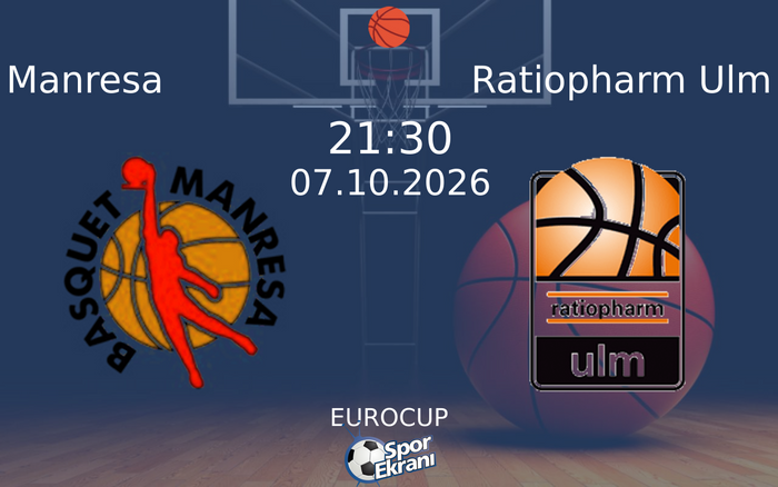 07 Ekim 2026 Manresa vs Ratiopharm Ulm maçı Hangi Kanalda Saat Kaçta Yayınlanacak?
