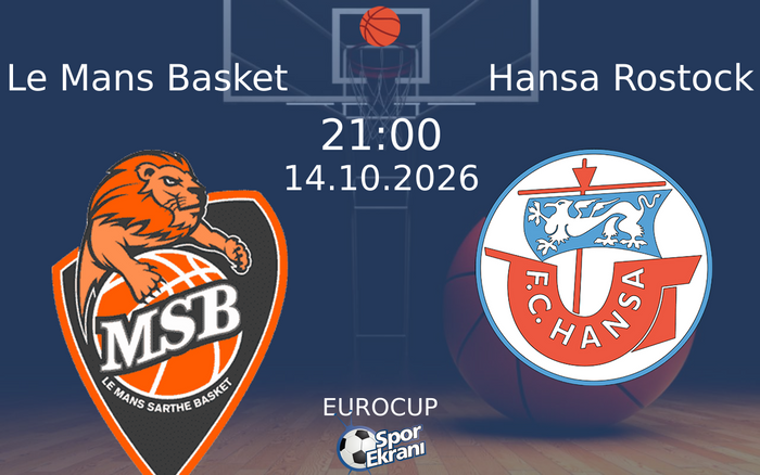 14 Ekim 2026 Le Mans Basket vs Hansa Rostock maçı Hangi Kanalda Saat Kaçta Yayınlanacak? 14 Ekim 2026 Le Mans Basket vs Hansa Rostock maçı Hangi Kanalda Saat Kaçta Yayınlanacak?