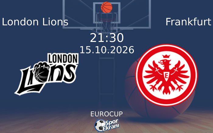 15 Ekim 2026 London Lions vs Frankfurt maçı Hangi Kanalda Saat Kaçta Yayınlanacak?