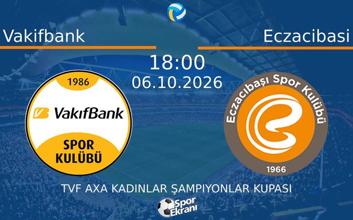 06 Ekim 2026 Vakifbank vs Eczacibasi maçı Hangi Kanalda Saat Kaçta Yayınlanacak?