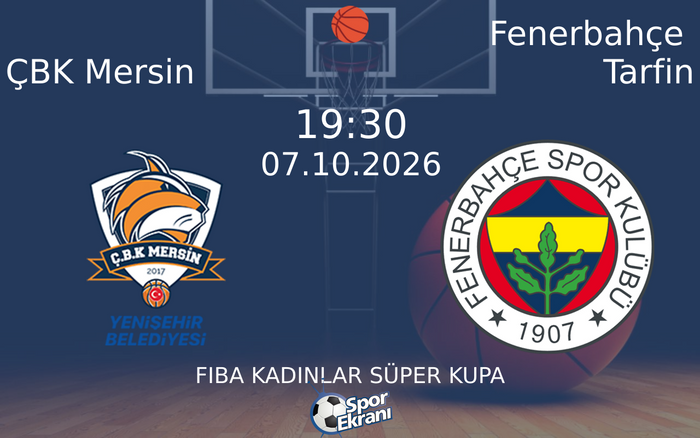 07 Ekim 2026 ÇBK Mersin vs Fenerbahçe Tarfin maçı Hangi Kanalda Saat Kaçta Yayınlanacak?