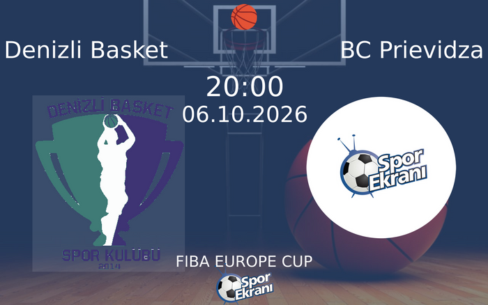 06 Ekim 2026 Denizli Basket vs BC Prievidza maçı Hangi Kanalda Saat Kaçta Yayınlanacak?