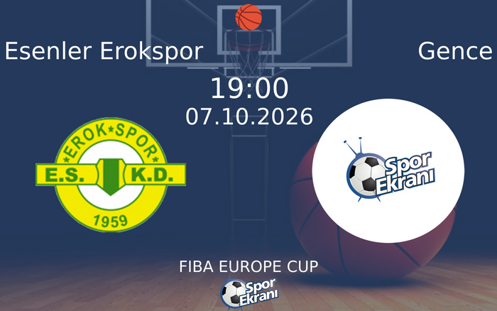 07 Ekim 2026 Esenler Erokspor vs Gence maçı Hangi Kanalda Saat Kaçta Yayınlanacak?