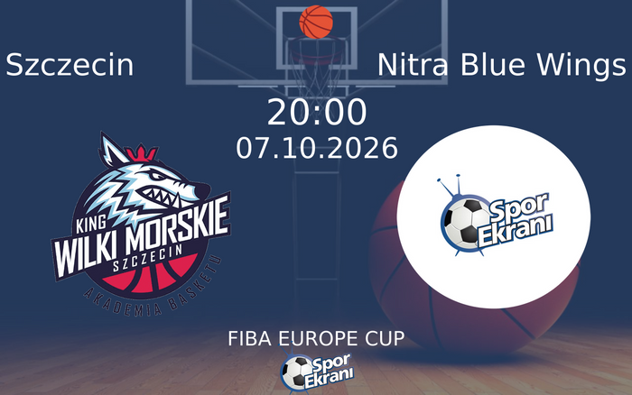 07 Ekim 2026 Szczecin vs Nitra Blue Wings maçı Hangi Kanalda Saat Kaçta Yayınlanacak?