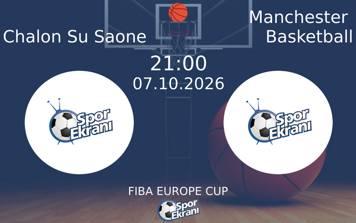 07 Ekim 2026 Chalon Su Saone vs Manchester Basketball maçı Hangi Kanalda Saat Kaçta Yayınlanacak?
