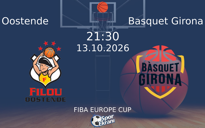 13 Ekim 2026 Oostende vs Basquet Girona maçı Hangi Kanalda Saat Kaçta Yayınlanacak? 13 Ekim 2026 Oostende vs Basquet Girona maçı Hangi Kanalda Saat Kaçta Yayınlanacak?