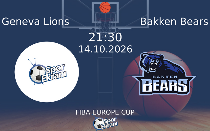 14 Ekim 2026 Geneva Lions vs Bakken Bears maçı Hangi Kanalda Saat Kaçta Yayınlanacak?