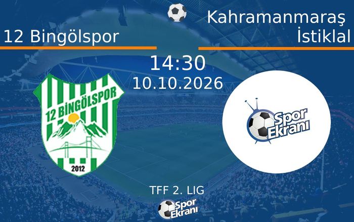 10 Ekim 2026 12 Bingölspor vs Kahramanmaraş İstiklal maçı Hangi Kanalda Saat Kaçta Yayınlanacak?