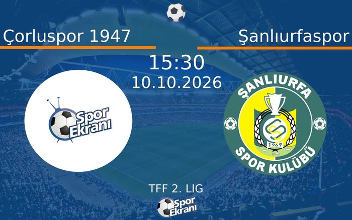10 Ekim 2026 Çorluspor 1947 vs Şanlıurfaspor maçı Hangi Kanalda Saat Kaçta Yayınlanacak?