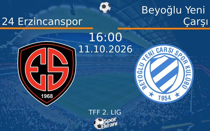11 Ekim 2026 24 Erzincanspor vs Beyoğlu Yeni Çarşı maçı Hangi Kanalda Saat Kaçta Yayınlanacak?