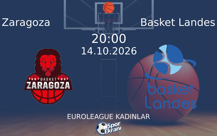 14 Ekim 2026 Zaragoza vs Basket Landes maçı Hangi Kanalda Saat Kaçta Yayınlanacak?