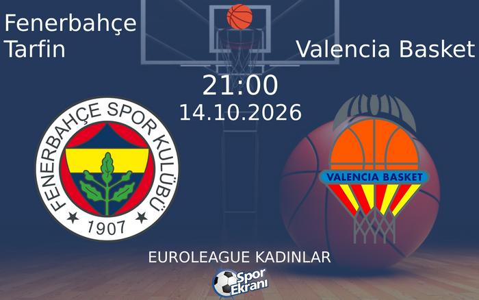 14 Ekim 2026 Fenerbahçe Tarfin vs Valencia Basket maçı Hangi Kanalda Saat Kaçta Yayınlanacak? 14 Ekim 2026 Fenerbahçe Tarfin vs Valencia Basket maçı Hangi Kanalda Saat Kaçta Yayınlanacak?