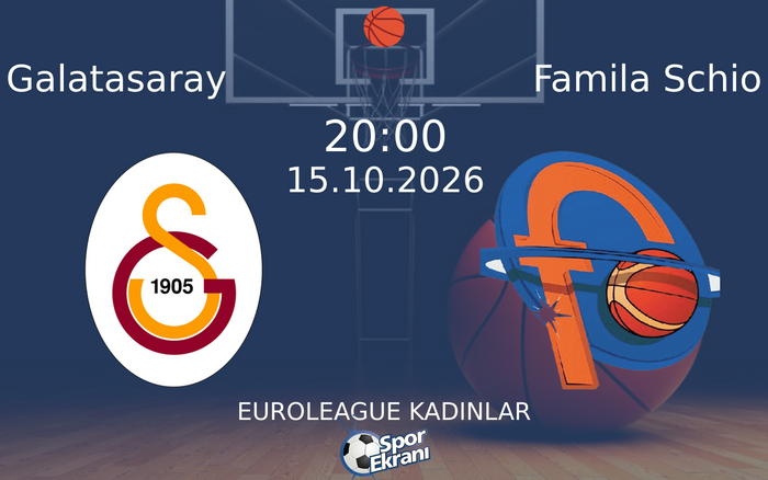 15 Ekim 2026 Galatasaray vs Famila Schio maçı Hangi Kanalda Saat Kaçta Yayınlanacak?