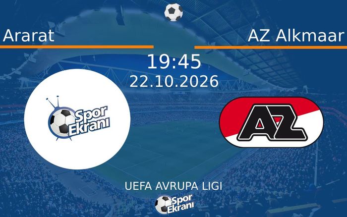 Ararat vs AZ Alkmaar maçı Hangi Kanalda Saat Kaçta Yayınlanacak? | 22 Ekim 2026